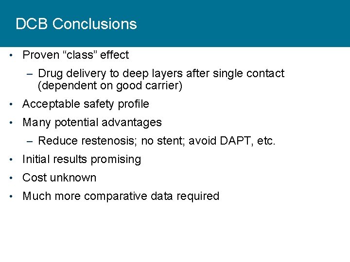 DCB Conclusions • Proven “class” effect – Drug delivery to deep layers after single