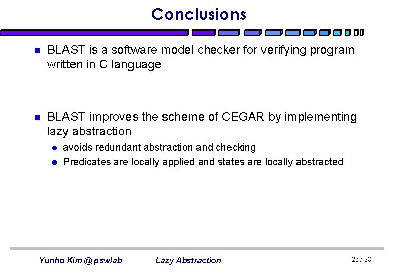 Conclusions n BLAST is a software model checker for verifying program written in C