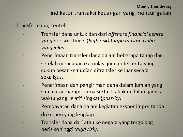 Money Laundering indikator transaksi keuangan yang mencurigakan c. Transfer dana, contoh: - - Transfer