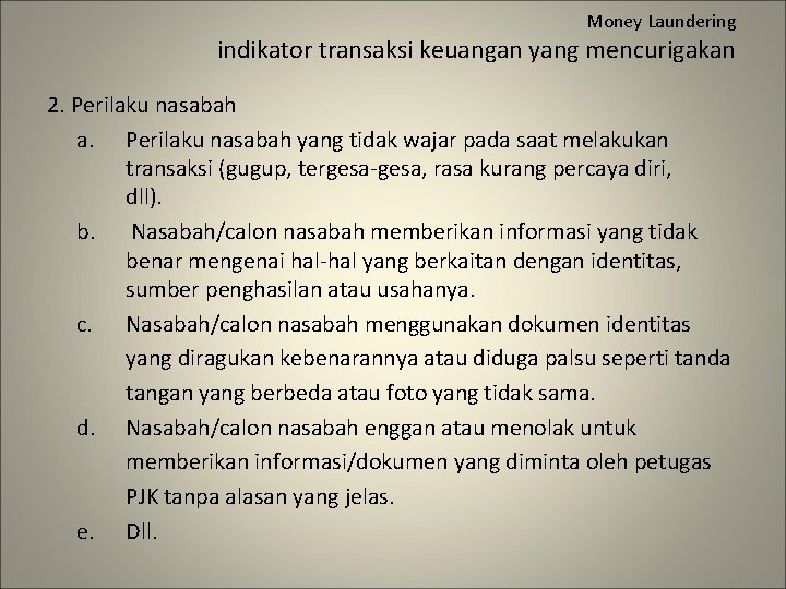 Money Laundering indikator transaksi keuangan yang mencurigakan 2. Perilaku nasabah a. Perilaku nasabah yang