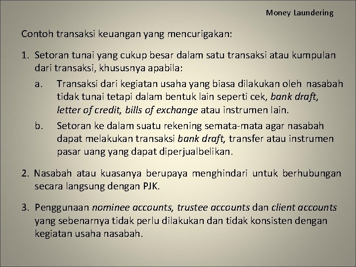 Money Laundering Contoh transaksi keuangan yang mencurigakan: 1. Setoran tunai yang cukup besar dalam