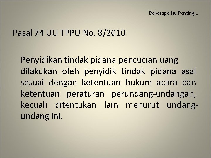 Beberapa Isu Penting. . . Pasal 74 UU TPPU No. 8/2010 Penyidikan tindak pidana