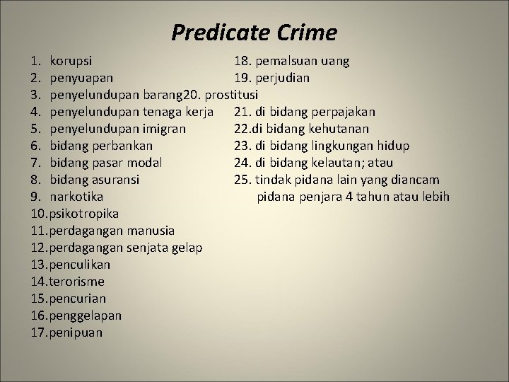 Predicate Crime 1. korupsi 18. pemalsuan uang 2. penyuapan 19. perjudian 3. penyelundupan barang