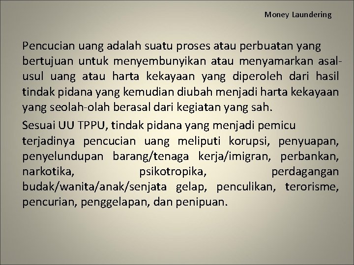 Money Laundering Pencucian uang adalah suatu proses atau perbuatan yang bertujuan untuk menyembunyikan atau