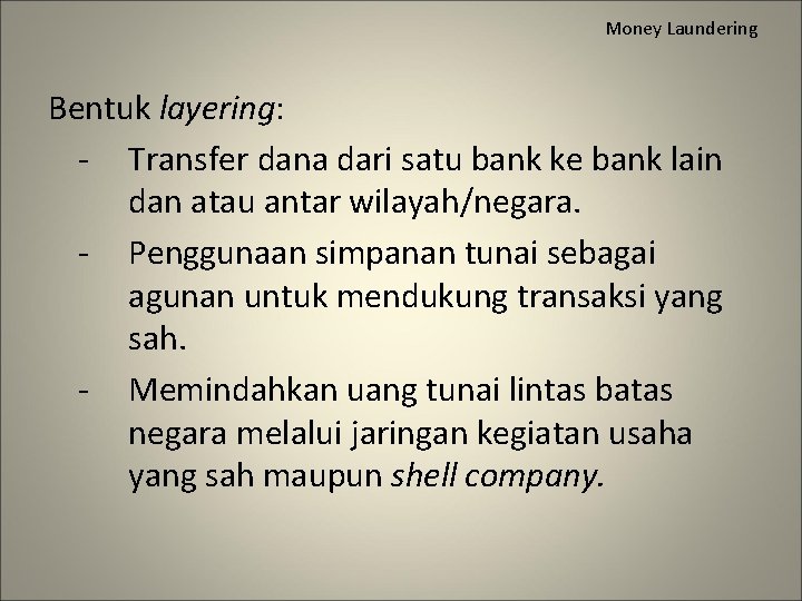 Money Laundering Bentuk layering: - Transfer dana dari satu bank ke bank lain dan