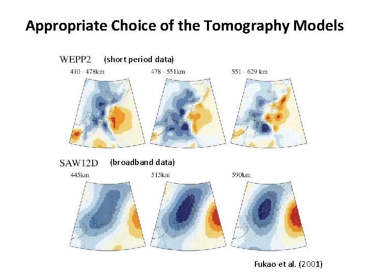 Appropriate Choice of the Tomography Models (short period data) (broadband data) Fukao et al.