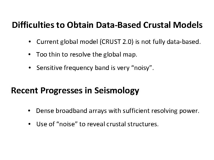 Difficulties to Obtain Data-Based Crustal Models • Current global model (CRUST 2. 0) is