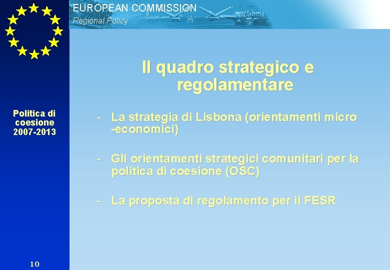 EUROPEAN COMMISSION Regional Policy Il quadro strategico e regolamentare Politica di coesione 2007 -2013