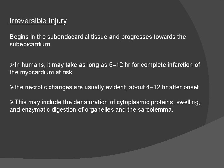 Irreversible Injury Begins in the subendocardial tissue and progresses towards the subepicardium. ØIn humans,