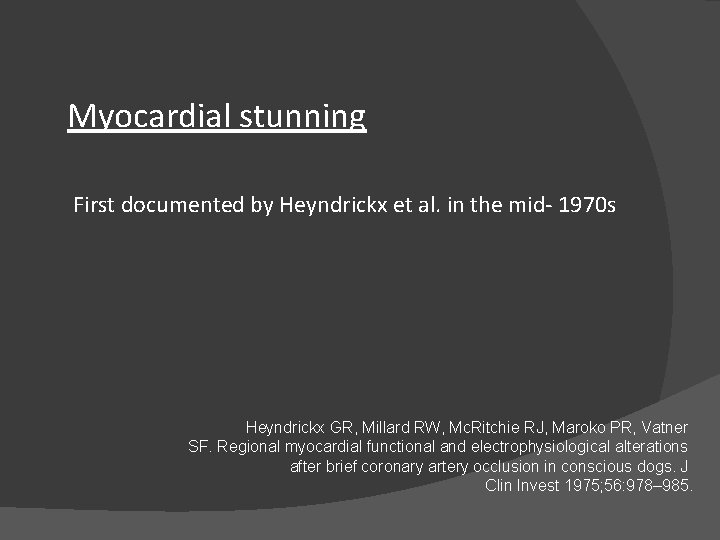 Myocardial stunning First documented by Heyndrickx et al. in the mid- 1970 s Heyndrickx