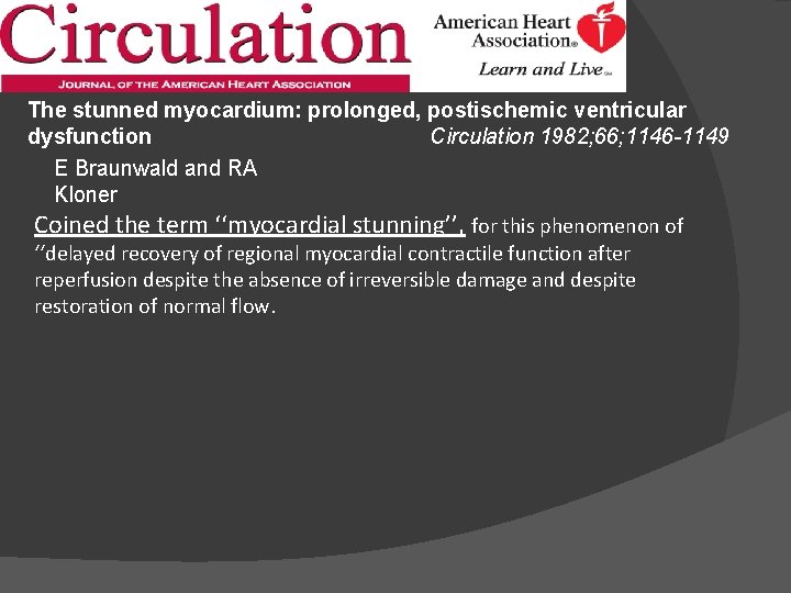 The stunned myocardium: prolonged, postischemic ventricular dysfunction Circulation 1982; 66; 1146 -1149 E Braunwald