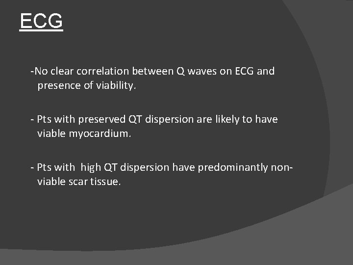 ECG -No clear correlation between Q waves on ECG and presence of viability. -