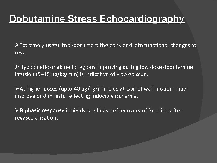 Dobutamine Stress Echocardiography ØExtremely useful tool-document the early and late functional changes at rest.