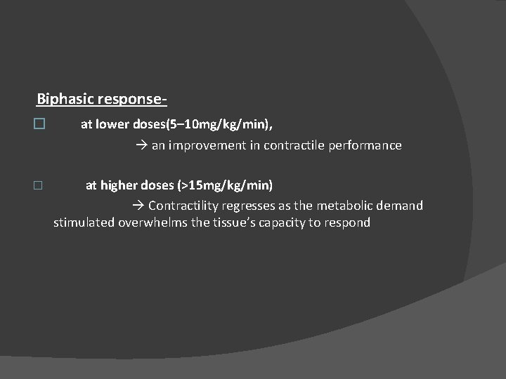 Biphasic response� at lower doses(5– 10 mg/kg/min), an improvement in contractile performance � at