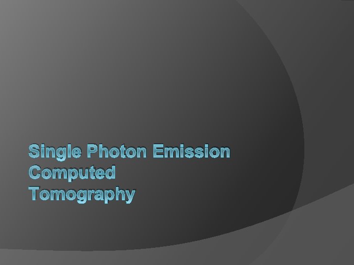 Single Photon Emission Computed Tomography 