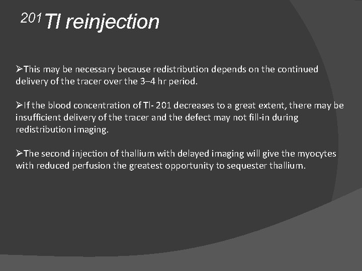 201 Tl reinjection ØThis may be necessary because redistribution depends on the continued delivery