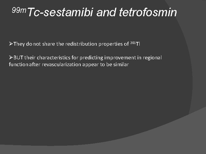 99 m. Tc-sestamibi and tetrofosmin ØThey do not share the redistribution properties of 201