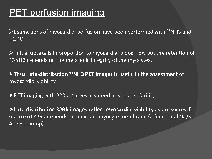 PET perfusion imaging ØEstimations of myocardial perfusion have been performed with 13 NH 3