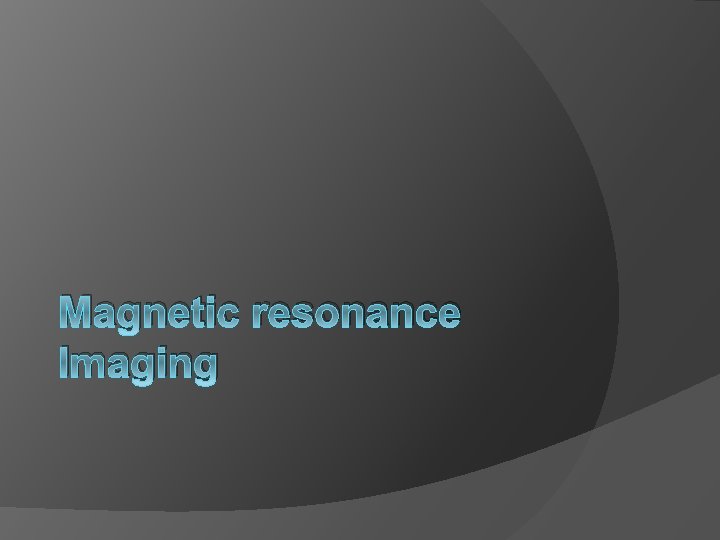 Magnetic resonance Imaging 