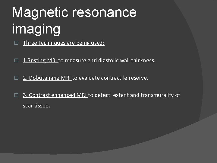 Magnetic resonance imaging � Three techniques are being used: � 1. Resting MRI to