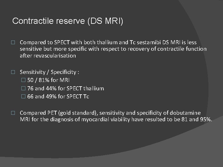 Contractile reserve (DS MRI) � Compared to SPECT with both thallium and Tc sestamibi