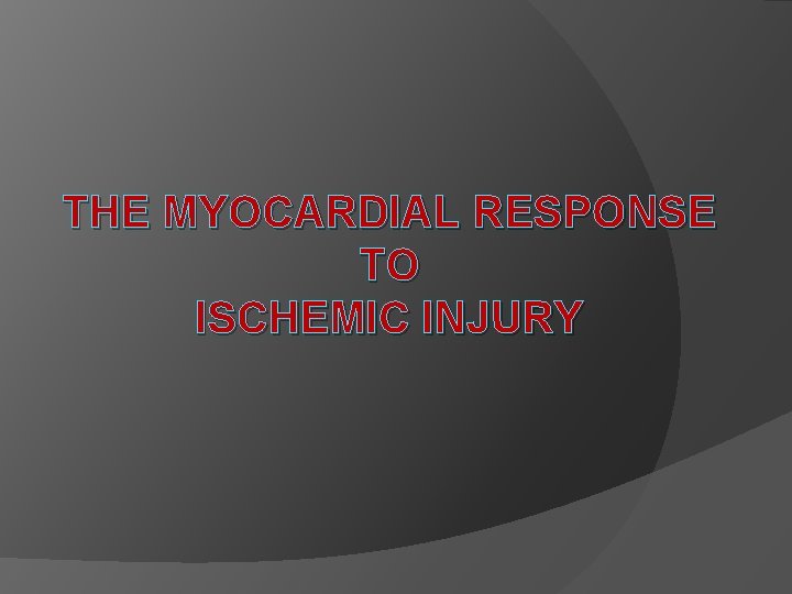 THE MYOCARDIAL RESPONSE TO ISCHEMIC INJURY 