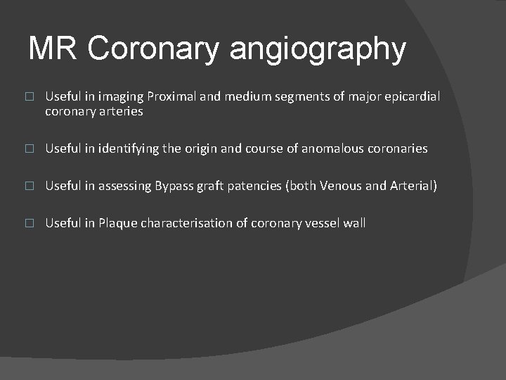 MR Coronary angiography � Useful in imaging Proximal and medium segments of major epicardial