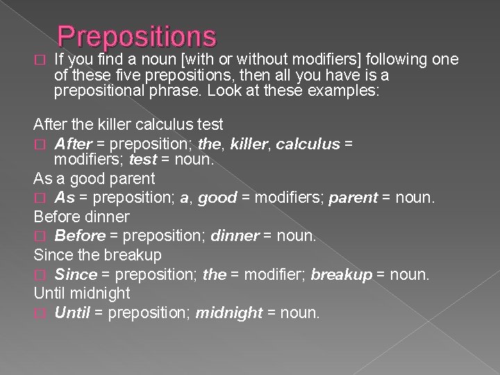 Prepositions � If you find a noun [with or without modifiers] following one of