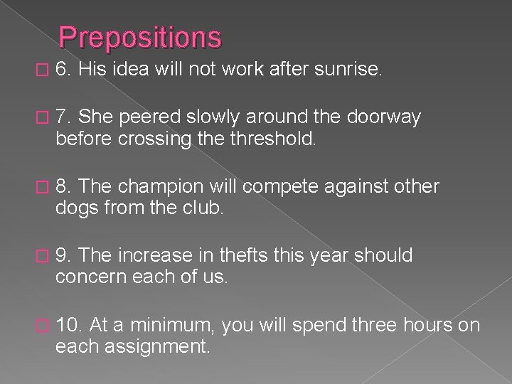 Prepositions � 6. His idea will not work after sunrise. � 7. She peered