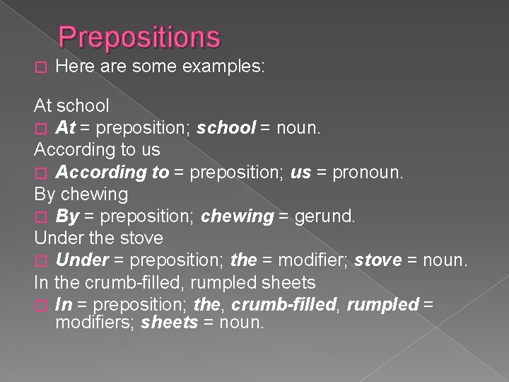 Prepositions � Here are some examples: At school � At = preposition; school =