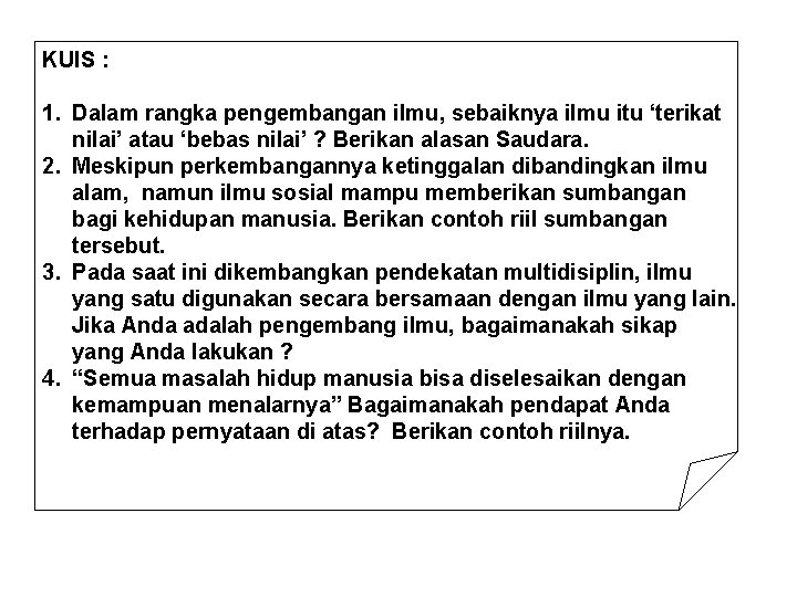 KUIS : 1. Dalam rangka pengembangan ilmu, sebaiknya ilmu itu ‘terikat nilai’ atau ‘bebas