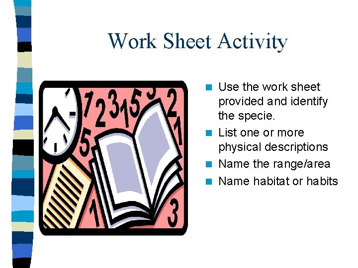 Work Sheet Activity Use the work sheet provided and identify the specie. n List