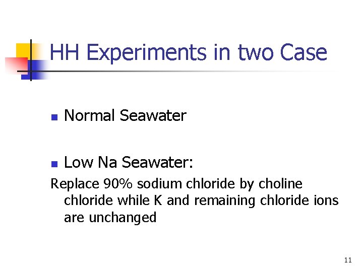 HH Experiments in two Case n Normal Seawater n Low Na Seawater: Replace 90%