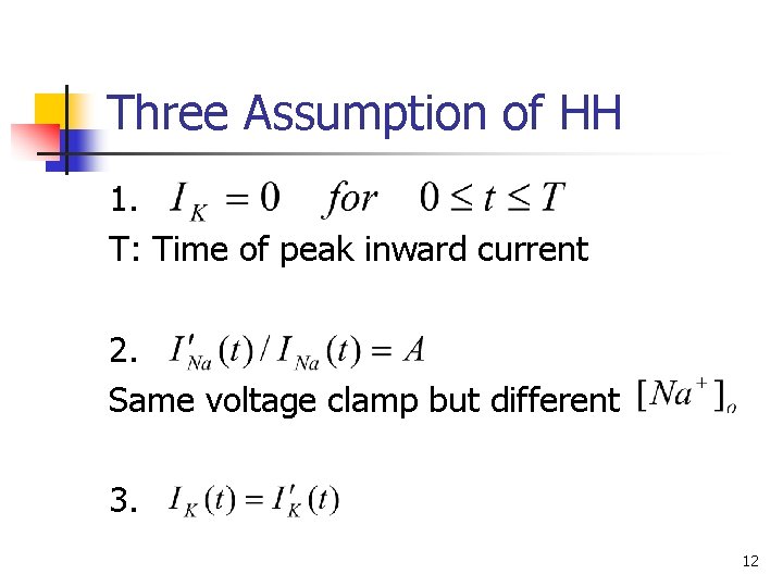 Three Assumption of HH 1. T: Time of peak inward current 2. Same voltage