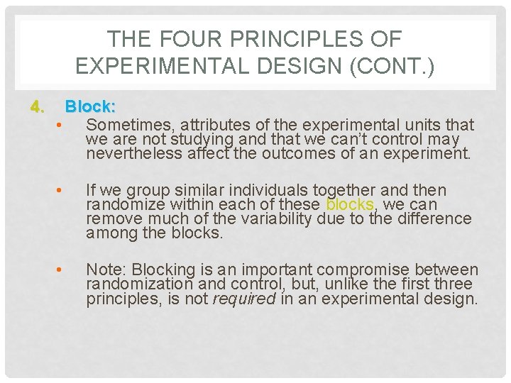 THE FOUR PRINCIPLES OF EXPERIMENTAL DESIGN (CONT. ) 4. Block: • Sometimes, attributes of