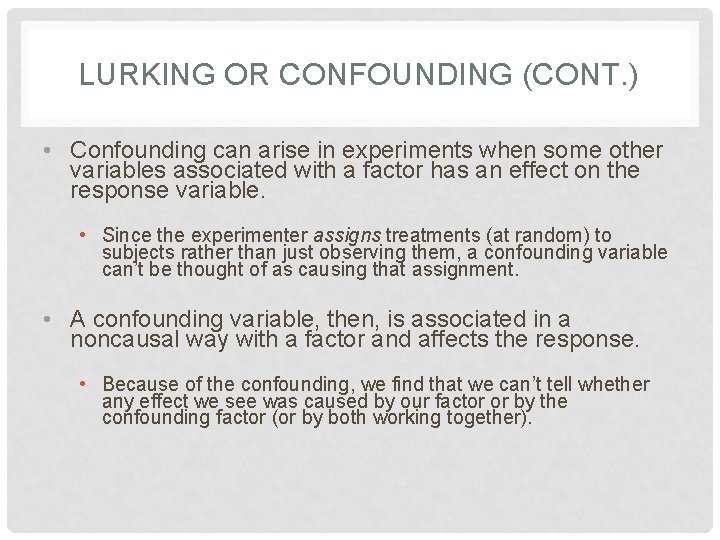 LURKING OR CONFOUNDING (CONT. ) • Confounding can arise in experiments when some other