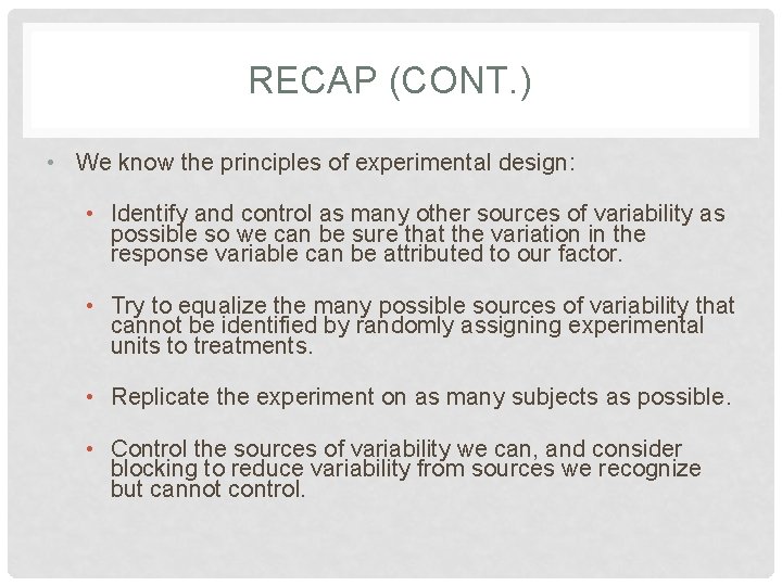 RECAP (CONT. ) • We know the principles of experimental design: • Identify and