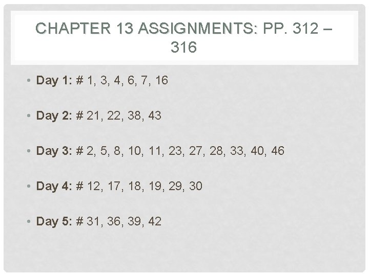 CHAPTER 13 ASSIGNMENTS: PP. 312 – 316 • Day 1: # 1, 3, 4,