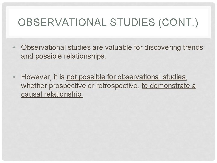 OBSERVATIONAL STUDIES (CONT. ) • Observational studies are valuable for discovering trends and possible