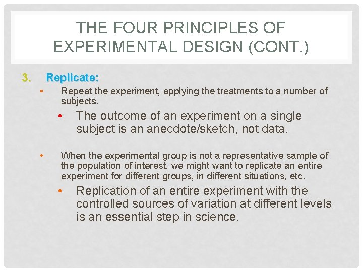 THE FOUR PRINCIPLES OF EXPERIMENTAL DESIGN (CONT. ) 3. Replicate: • Repeat the experiment,