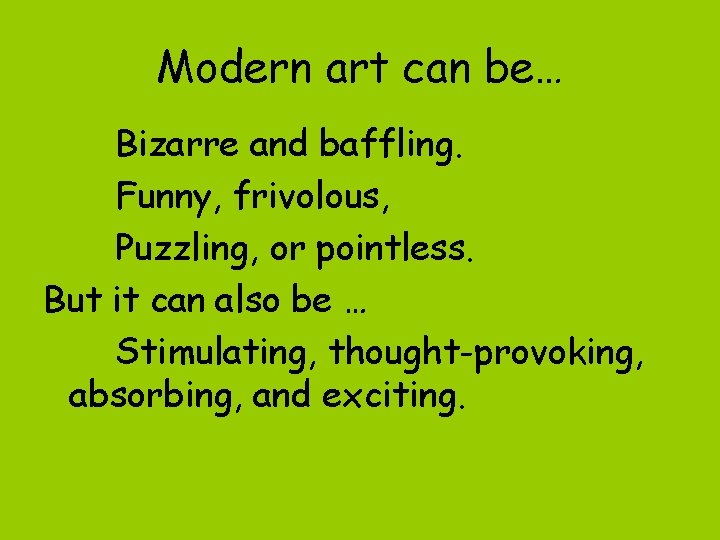 Modern art can be… Bizarre and baffling. Funny, frivolous, Puzzling, or pointless. But it