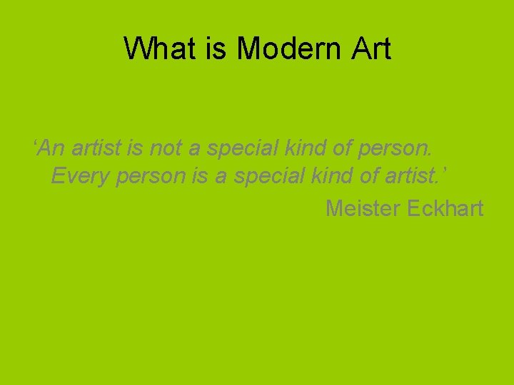 What is Modern Art ‘An artist is not a special kind of person. Every