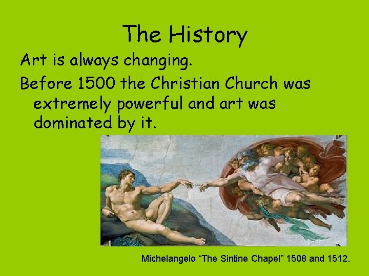 The History Art is always changing. Before 1500 the Christian Church was extremely powerful