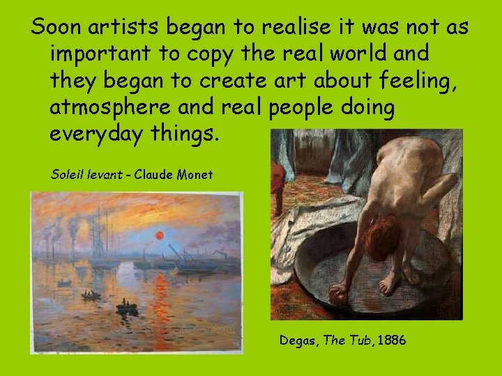 Soon artists began to realise it was not as important to copy the real