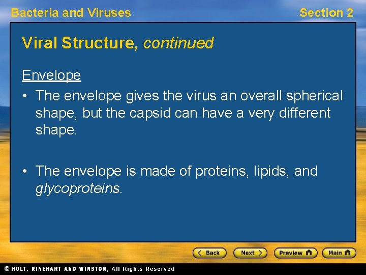 Bacteria and Viruses Section 2 Viral Structure, continued Envelope • The envelope gives the