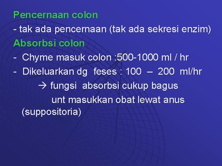 Pencernaan colon - tak ada pencernaan (tak ada sekresi enzim) Absorbsi colon - Chyme