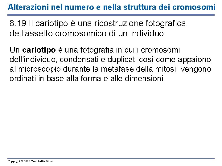 Alterazioni nel numero e nella struttura dei cromosomi 8. 19 Il cariotipo è una