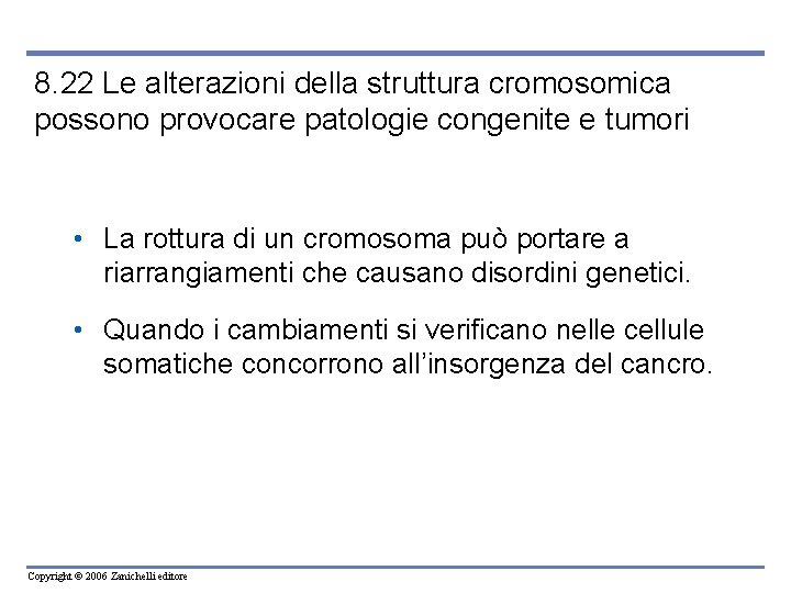 8. 22 Le alterazioni della struttura cromosomica possono provocare patologie congenite e tumori •