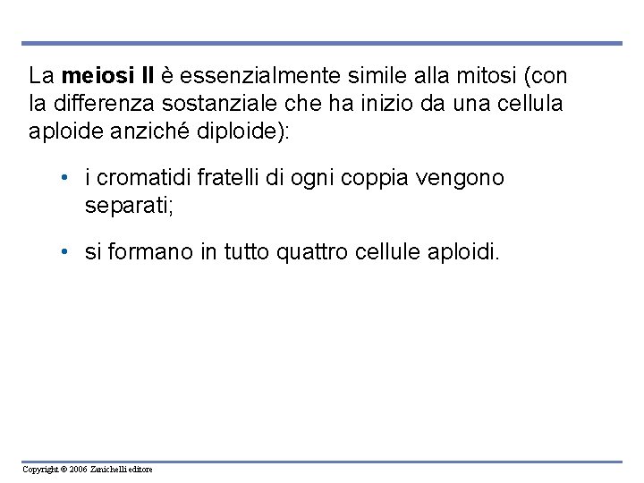 La meiosi II è essenzialmente simile alla mitosi (con la differenza sostanziale che ha