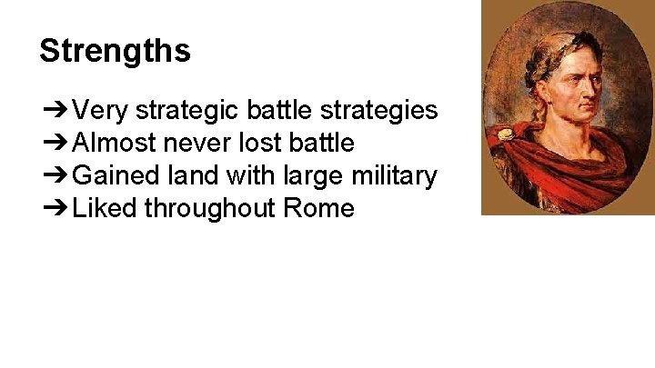Strengths ➔ Very strategic battle strategies ➔ Almost never lost battle ➔ Gained land